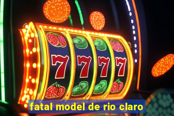 fatal model de rio claro